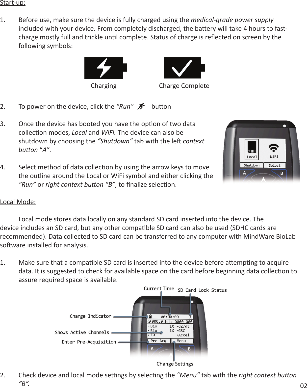Start-up: medical-grade power supply          2.  To power on the device, click the “Run”  Local and WiFi.  “Shutdown” context  buon“A”.     “Run” or rightcontextbuon“B”Local Mode:      “Menu”rightcontextbuon “B”.Charging                          Charge Complete02