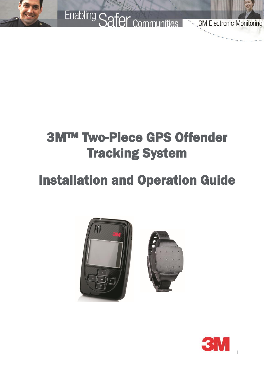     i    3M™ Two-Piece GPS Offender Tracking System  Installation and Operation Guide  