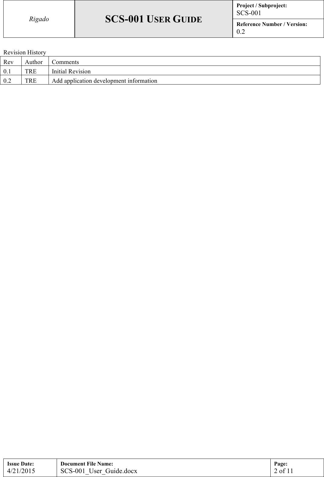 Rigado SCS-001 USER GUIDE Project / Subproject: SCS-001 Reference Number / Version: 0.2  Issue Date: 4/21/2015 Document File Name: SCS-001_User_Guide.docx Page: 2 of 11   Revision History Rev Author Comments 0.1 TRE Initial Revision 0.2 TRE Add application development information 