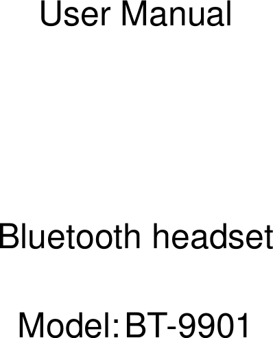  User Manual     Bluetooth headset  Model: BT-9901           