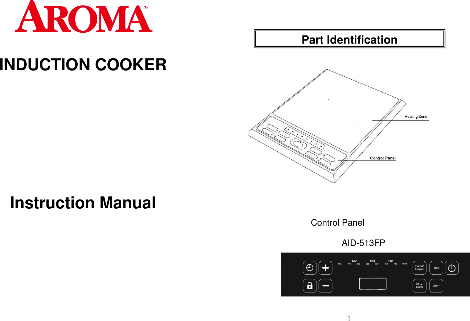     INDUCTION COOKER          Instruction Manual       1             Control Panel                       AID-513FP        1 Part Identification 